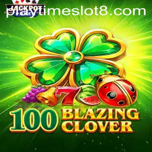 Explore the Exciting World of 100BlazingClover: A New Era of Playtime Slots